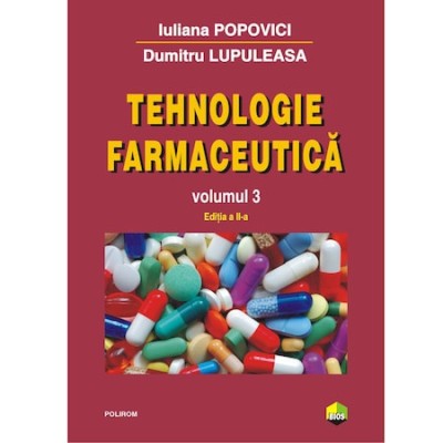 Tehnologie farmaceutica Volumul III (editia 2017) - Iuliana Popovici, Dumitru Lupuleasa foto