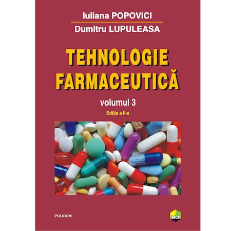 Tehnologie farmaceutica Volumul III (editia 2017) - Iuliana Popovici, Dumitru Lupuleasa