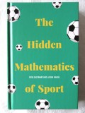 &quot;The Hidden Mathematics of Sport&quot;, Rob Eastaway, John Haigh. Matematica in sport. Carte in limba engleza, noua, Alta editura