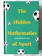 &quot;The Hidden Mathematics of Sport&quot;, Rob Eastaway, John Haigh. Matematica in sport. Carte in limba engleza, noua