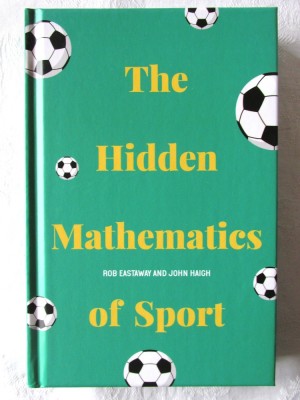 &amp;quot;The Hidden Mathematics of Sport&amp;quot;, Rob Eastaway, John Haigh. Matematica in sport. Carte in limba engleza, noua foto