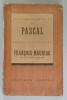 LES PAGES IMMORTELES DE PASCAL , choisies et expliques par FRANCOIS MAURIAC , 1940