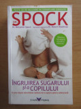 Benjamin Spock - Ingrijirea sugarului si a copilului