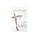 He Chose the Nails: What God Did to Win Your Heart
