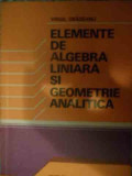 Elemente De Algebra Liniara Si Geometrie Analitica - Virgil Obadeanu ,539761