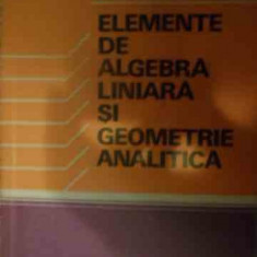 Elemente De Algebra Liniara Si Geometrie Analitica - Virgil Obadeanu ,539761