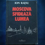 Moscova Sfideaza Lumea - Ion Ratiu - Carte Istorie