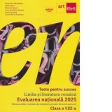 Teste pentru succes. Limba si literatura romana. Evaluarea nationala. Recomandari, modele de redactare si teste de antrenament. Clasa a VIII-a