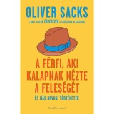 A f&eacute;rfi, aki kalapnak n&eacute;zte a feles&eacute;g&eacute;t - &eacute;s m&aacute;s orvosi t&ouml;rt&eacute;netek - Oliver Sacks