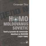 Homo Moldovanus Sovietic. Teorii si practici de constructie identitara in R(A)SSM (1924-1989) Editia a-2-a - Octavian Ticu