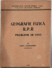 Geografie fizica R.P.R. - probleme de curs de Savu Alexandru - conferentiar, 1955, Univ. &bdquo;Victor Babes&rdquo;, Cluj, Alta editura