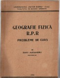 Geografie fizica R.P.R. - probleme de curs de Savu Alexandru - conferentiar, 1955, Univ. &bdquo;Victor Babes&rdquo;, Cluj