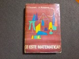 R. COURANT, H. ROBBINS- CE ESTE MATEMATICA? EXPUNERE A IDEILOR SI METODELOR