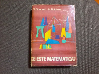 R. COURANT, H. ROBBINS- CE ESTE MATEMATICA? EXPUNERE A IDEILOR SI METODELOR foto