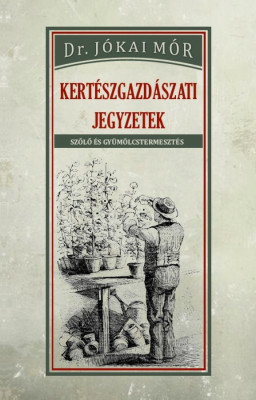 Kert&amp;eacute;szgazd&amp;aacute;szati jegyzetek - Dr J&amp;oacute;kai M&amp;oacute;r foto