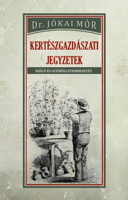 Kert&eacute;szgazd&aacute;szati jegyzetek - Dr J&oacute;kai M&oacute;r