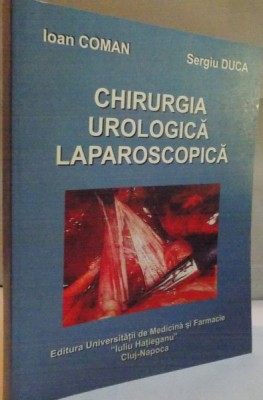 CHIRURGIA UROLOGICA LAPAROSCOPICA de IOAN COMAN, SERGIU DUCA, 2002 foto