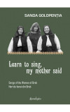 Cumpara ieftin Learn to sing, my mother said. Songs of the Women of Breb. Hori de femei din Breb
