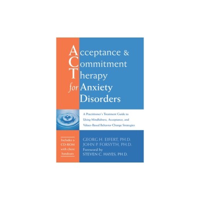 Acceptance and Commitment Therapy for Anxiety Disorders: A Practitioner&amp;#039;s Treatment Guide to Using Mindfulness, Acceptance, and Values-Based Behavior foto