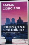 FRUMOASA ERA SENA PE SUB FLORILE MELE. NOTELE UNUI AMBASADOR ROMAN LA PARIS INTRE BATACLAN 15 SI COVID-19-A-336154