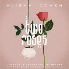 Two Roses - Vinyl | Avishai Cohen, Gothenburg Symphony Orchestra, Alexander Hanson