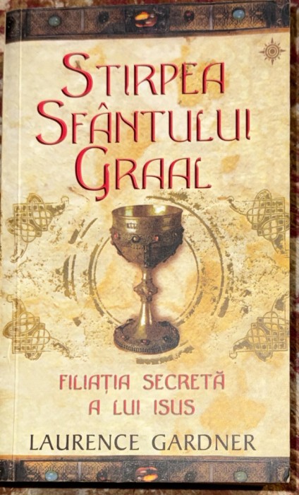STIRPEA SFANTULUI GRAAL(FILIATIA SECRETA A LUI IISUS),L.GARDNER/,,Rao&quot;2006/NOUA!