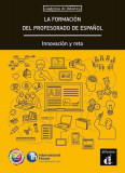 La formaci&oacute;n del profesorado de espa&ntilde;ol. Innovaci&oacute;n y reto (A1-C1) - Paperback brosat - Delphine de Vigan - Difusi&oacute;n