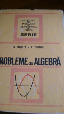 Probleme de algebra C.Cosnita,F.Turtoiu 1972 foto