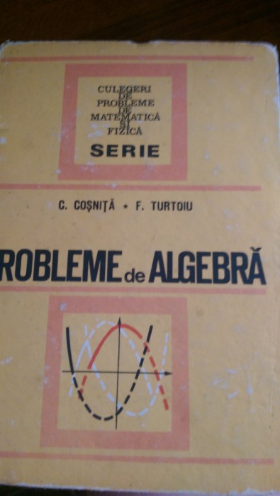 Probleme de algebra C.Cosnita,F.Turtoiu 1972