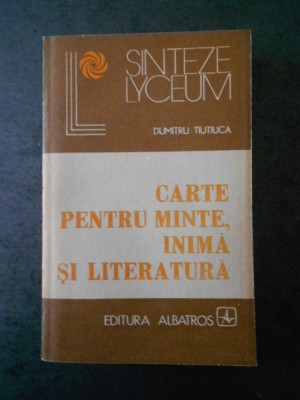 Dumitru Tiutiuca - Carte pentru minte, inima si literatura foto