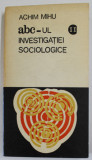 ABC - UL INVESTIGATIEI SOCIOLOGICE , VOLUMELE I - II de ACHIM MIHU , 1973