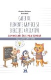 Caiet de elemente grafice si exercitii aplicative. Comunicare in limba romana - Clasa pregatitoare - Cleopatra Mihailescu, Tudora Pitila