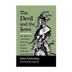 The Devil and the Jews: The Medieval Conception of the Jew and Its Relation to Modern Anti-Semitism