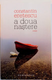 A DOUA NASTERE de CONSTANTIN ERETESCU , 2012, Humanitas