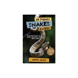 All Things Snakes For Kids: Filled With Plenty of Facts, Photos, and Fun to Learn all About Snakes