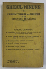 GHIDUL MINUNE - CALAUZA STRAZILOR DIN BUCURESTI SI DIN COMUNELE SUBURBANE , 1930 , CONTINE HARTA ORASULUI* foto