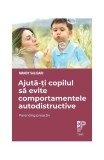 Ajută-ți copilul să evite comportamentele autodistructive. Parenting proactiv - Paperback brosat - Mandy Saligari - Trei