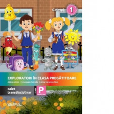 Exploratori in clasa pregatitoare - caiet transdisciplinar pentru clasa pregatitoare. Caietul 1