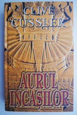 Aurul incasilor &amp;ndash; Clive Cussler foto