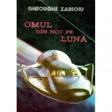 Gheorghe Zarioiu - Omul din nou pe Luna - 117569