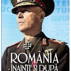 Romania inainte si dupa maresalul Antonescu - Florian Bichir