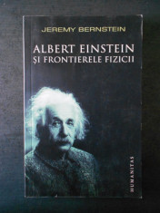 JEREMY BERNSTEIN - ALBERT EINSTEIN SI FRONTIERELE FIZICII foto