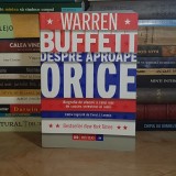 WARREN BUFFETT - DESPRE APROAPE ORICE : BIOGRAFIA DE AFACERI A CELUI MAI DE SUCCES INVESTITOR AL LUMII , 2014 *