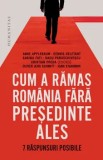 Cum a ramas Romania fara presedinte ales. 7 raspunsuri posibile/Cristian Preda