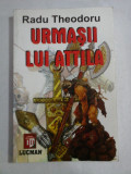 URMASII LUI ATTILA - Radu THEODORU