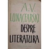 A. V. Lunacearski - Despre literatura (Editia: 1960)