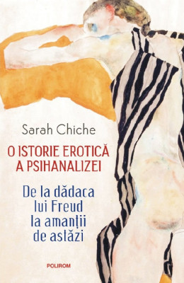 O Istorie Erotica A Psihanalizei, Sarah Chiche - Editura Polirom foto