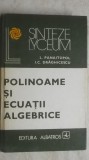 L. Panaitopol, I. C. Draghicescu - Polinoame si ecuatii algebrice (vezi detalii pentru livrare in tara)