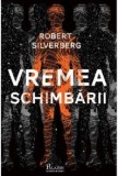 Vremea schimbarii - Robert Silverberg - Carte SF Beletristica