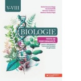 Biologie. Teste de performanta pentru olimpiade si concursuri scolare de gimnaziu. Clasele V-VIII